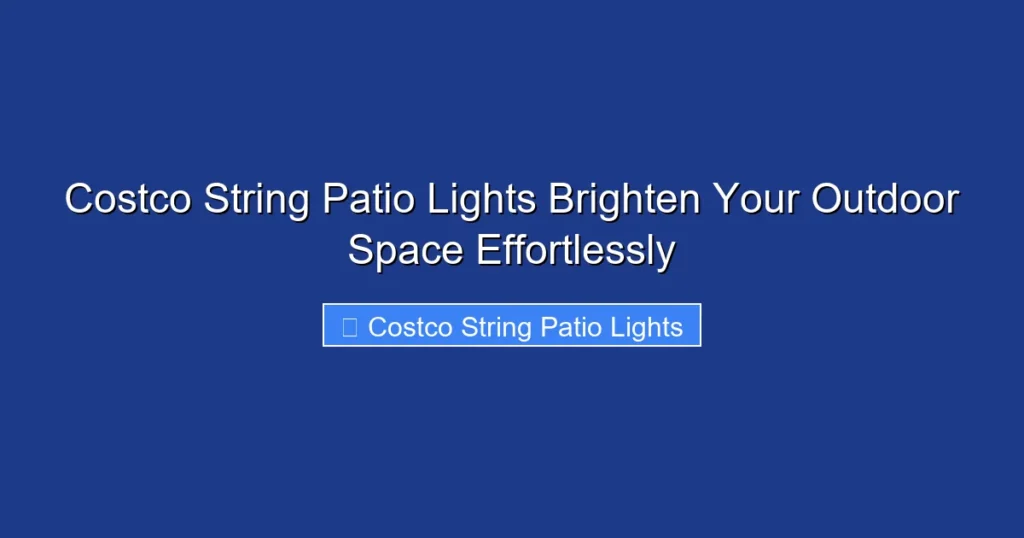 Costco String Patio Lights Brighten Your Outdoor Space Effortlessly
