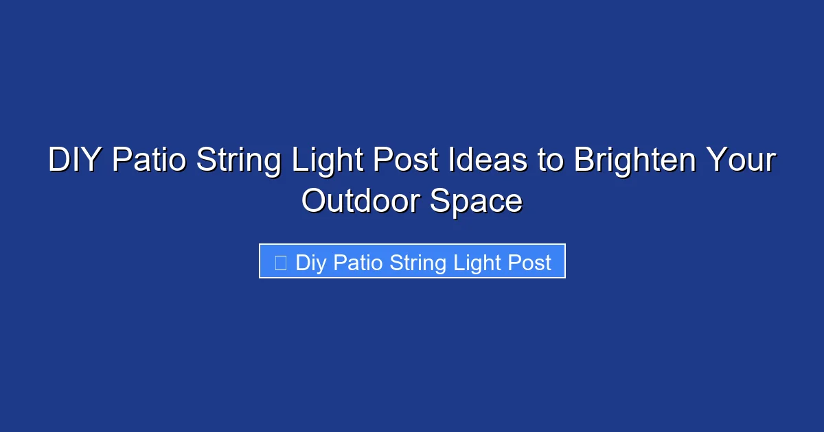 DIY Patio String Light Post Ideas to Brighten Your Outdoor Space