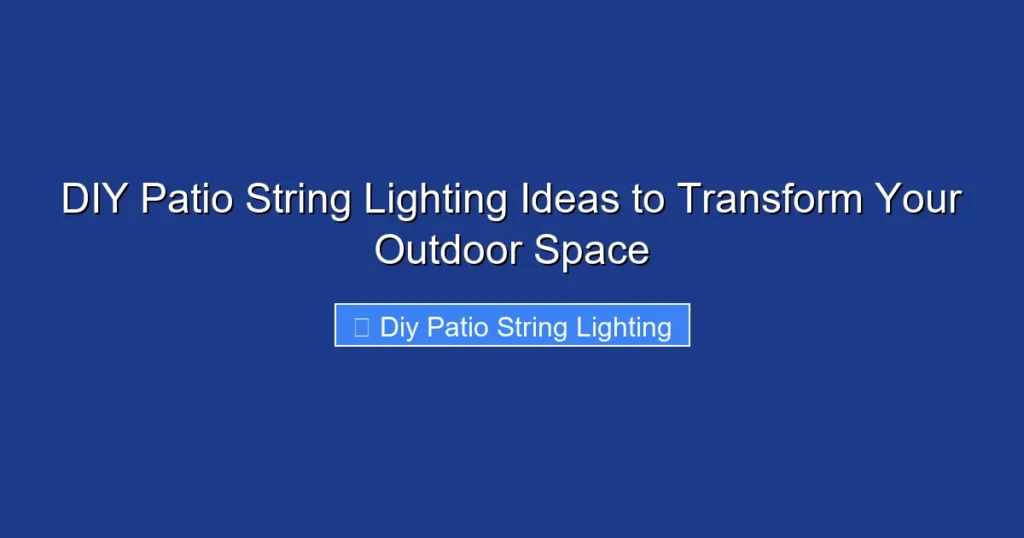 DIY Patio String Lighting Ideas to Transform Your Outdoor Space