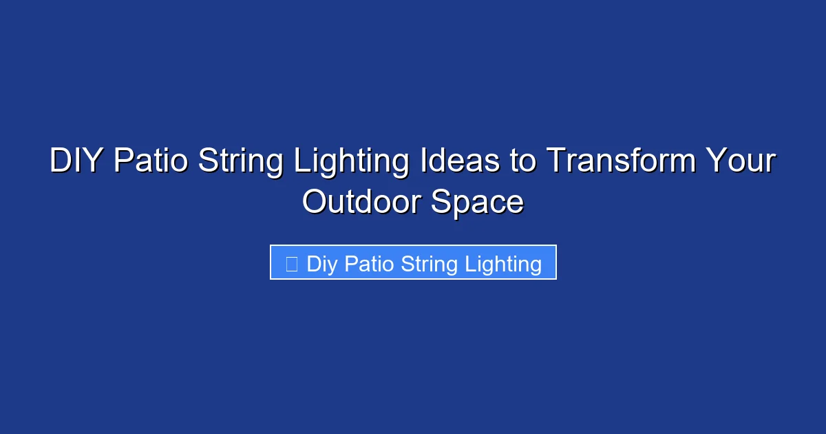 DIY Patio String Lighting Ideas to Transform Your Outdoor Space