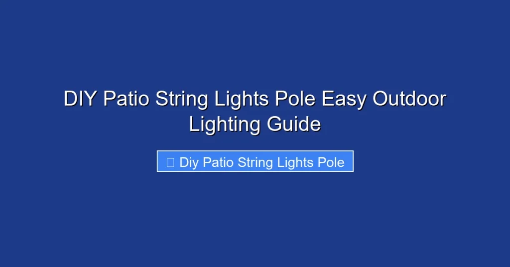 DIY Patio String Lights Pole Easy Outdoor Lighting Guide