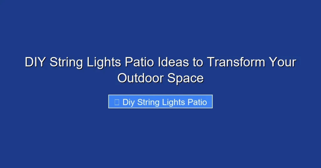 DIY String Lights Patio Ideas to Transform Your Outdoor Space