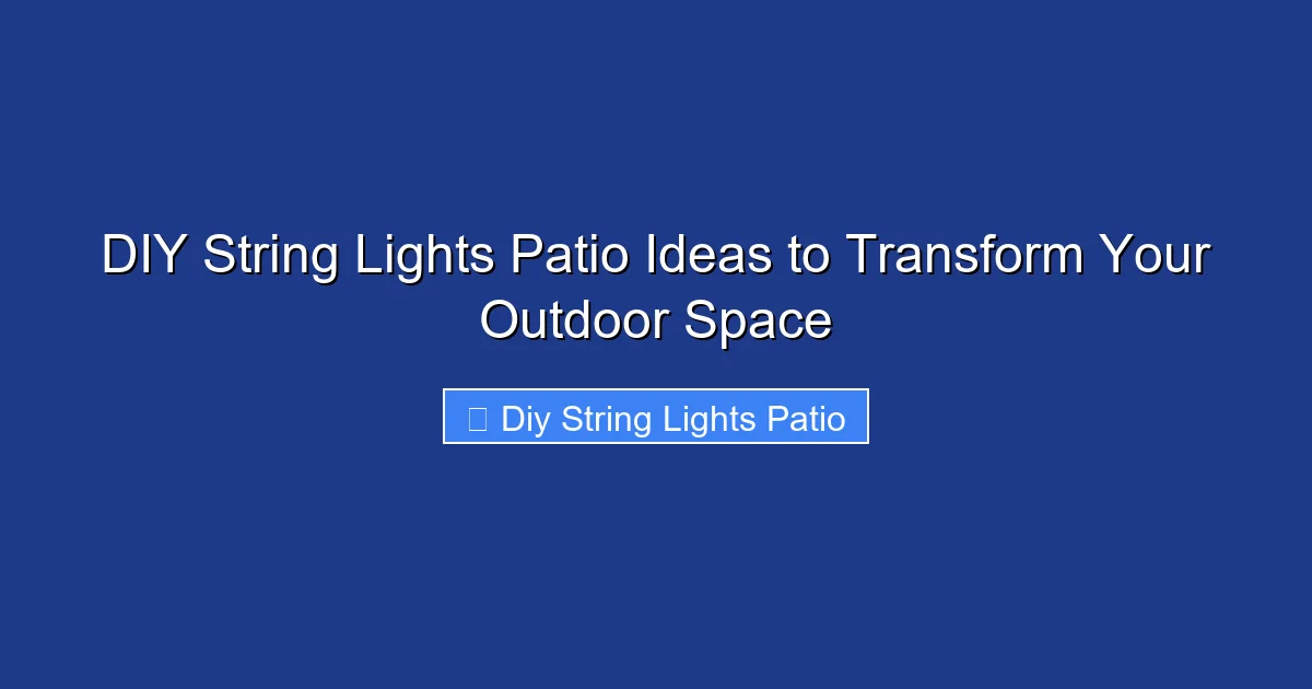 DIY String Lights Patio Ideas to Transform Your Outdoor Space