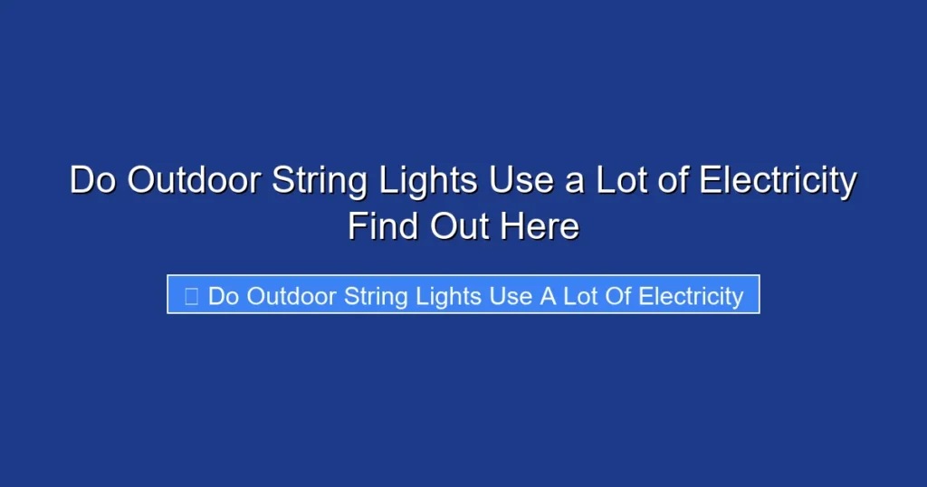Do Outdoor String Lights Use a Lot of Electricity Find Out Here