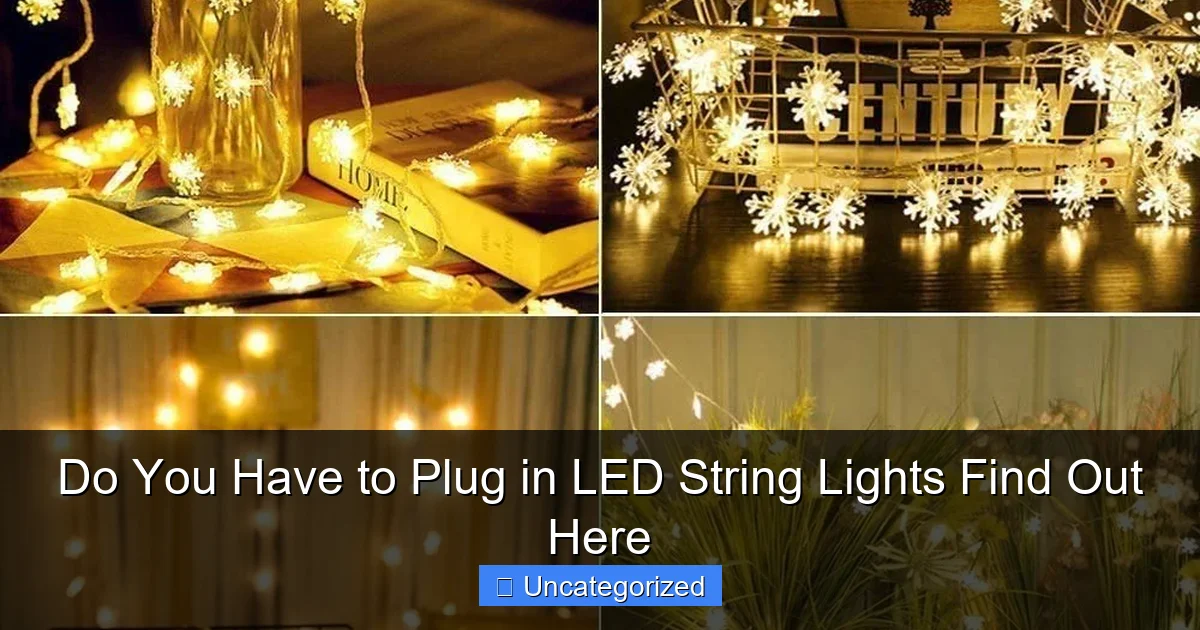 Do You Have to Plug in LED String Lights Find Out Here