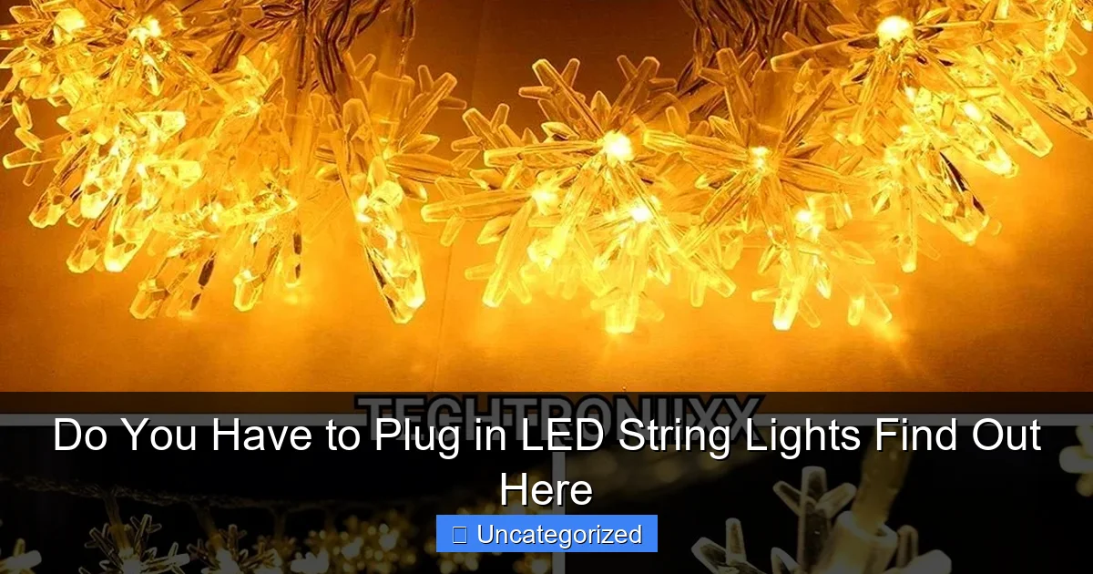 Do You Have to Plug in LED String Lights Find Out Here