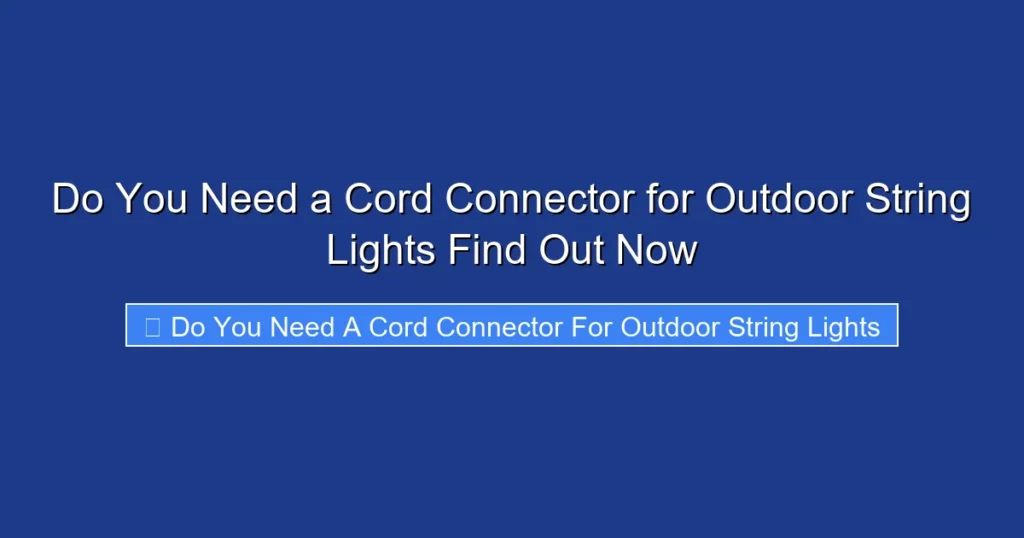 Do You Need a Cord Connector for Outdoor String Lights Find Out Now