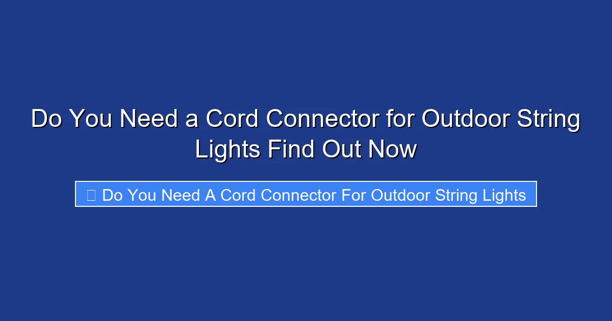 Do You Need a Cord Connector for Outdoor String Lights Find Out Now