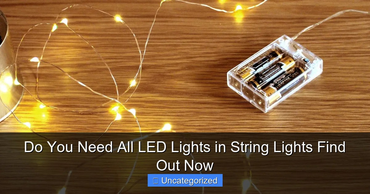 Do You Need All LED Lights in String Lights Find Out Now