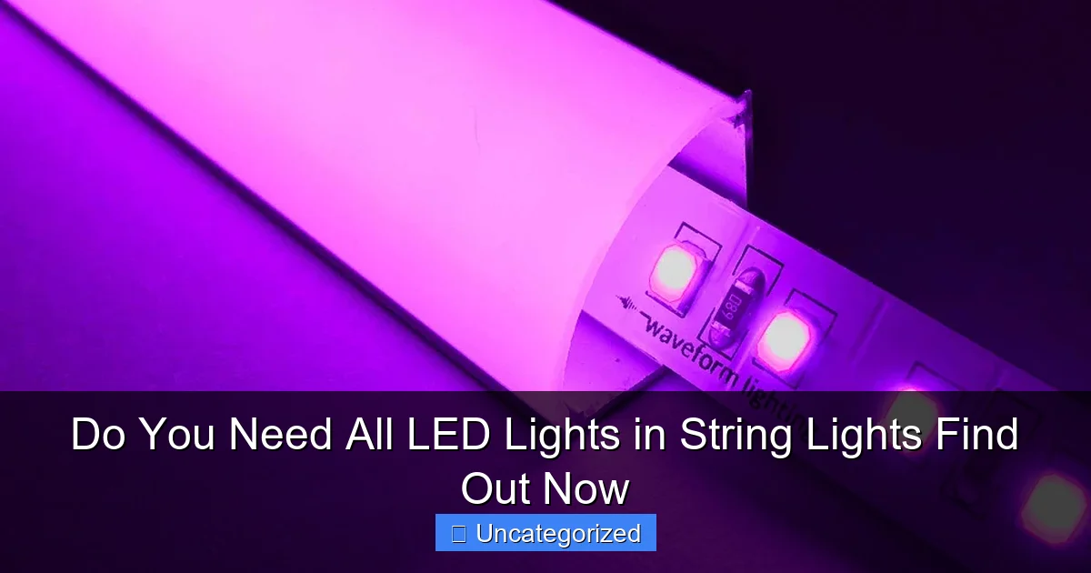 Do You Need All LED Lights in String Lights Find Out Now