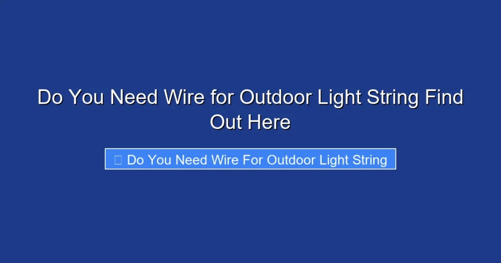 Do You Need Wire for Outdoor Light String Find Out Here
