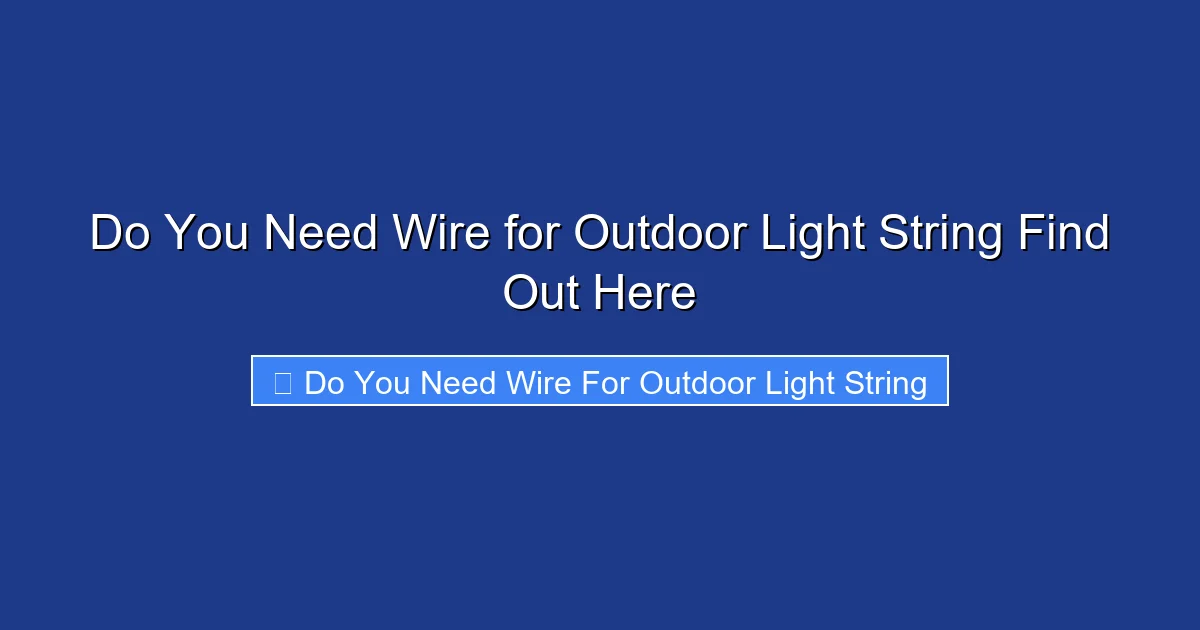 Do You Need Wire for Outdoor Light String Find Out Here