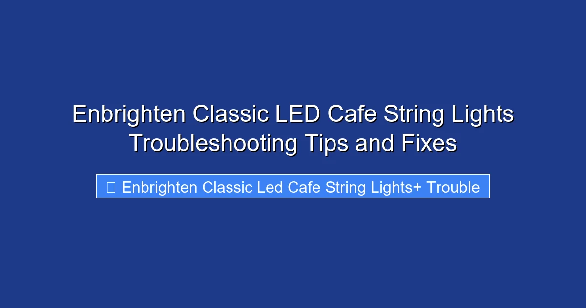 Enbrighten Classic LED Cafe String Lights Troubleshooting Tips and Fixes