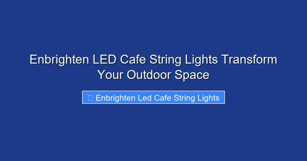 Enbrighten LED Cafe String Lights Transform Your Outdoor Space