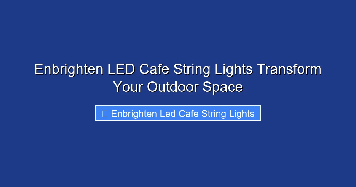 Enbrighten LED Cafe String Lights Transform Your Outdoor Space