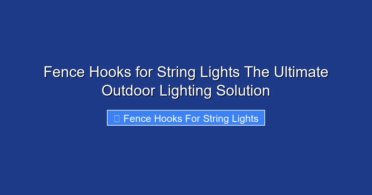 Fence Hooks for String Lights The Ultimate Outdoor Lighting Solution