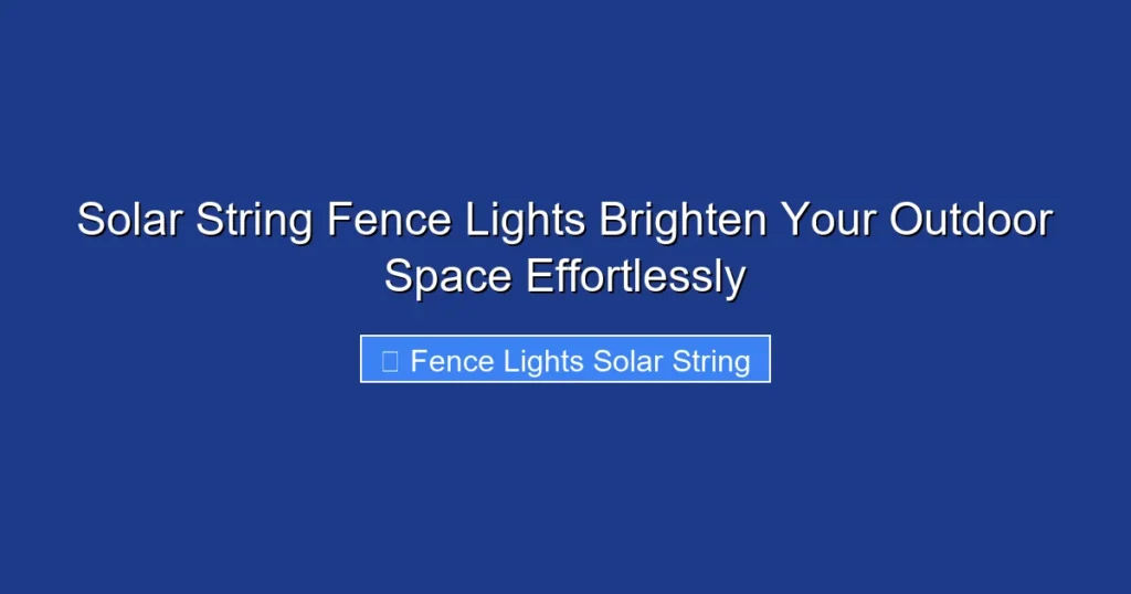 Solar String Fence Lights Brighten Your Outdoor Space Effortlessly