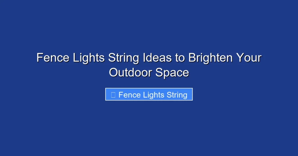 Fence Lights String Ideas to Brighten Your Outdoor Space