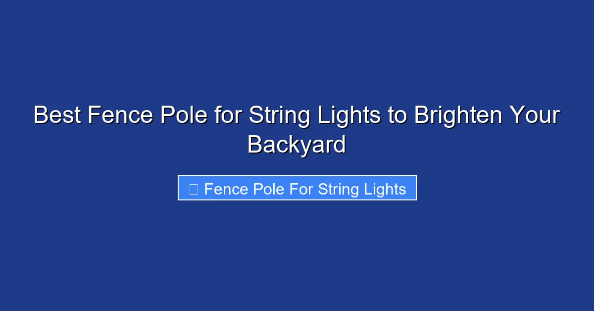 Best Fence Pole for String Lights to Brighten Your Backyard