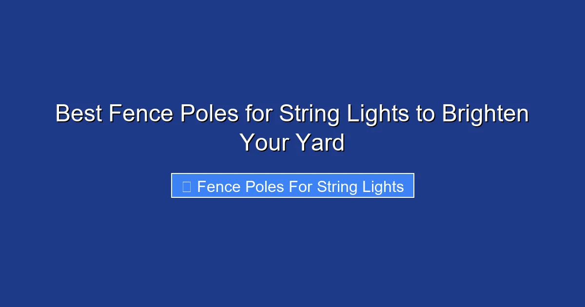 Best Fence Poles for String Lights to Brighten Your Yard