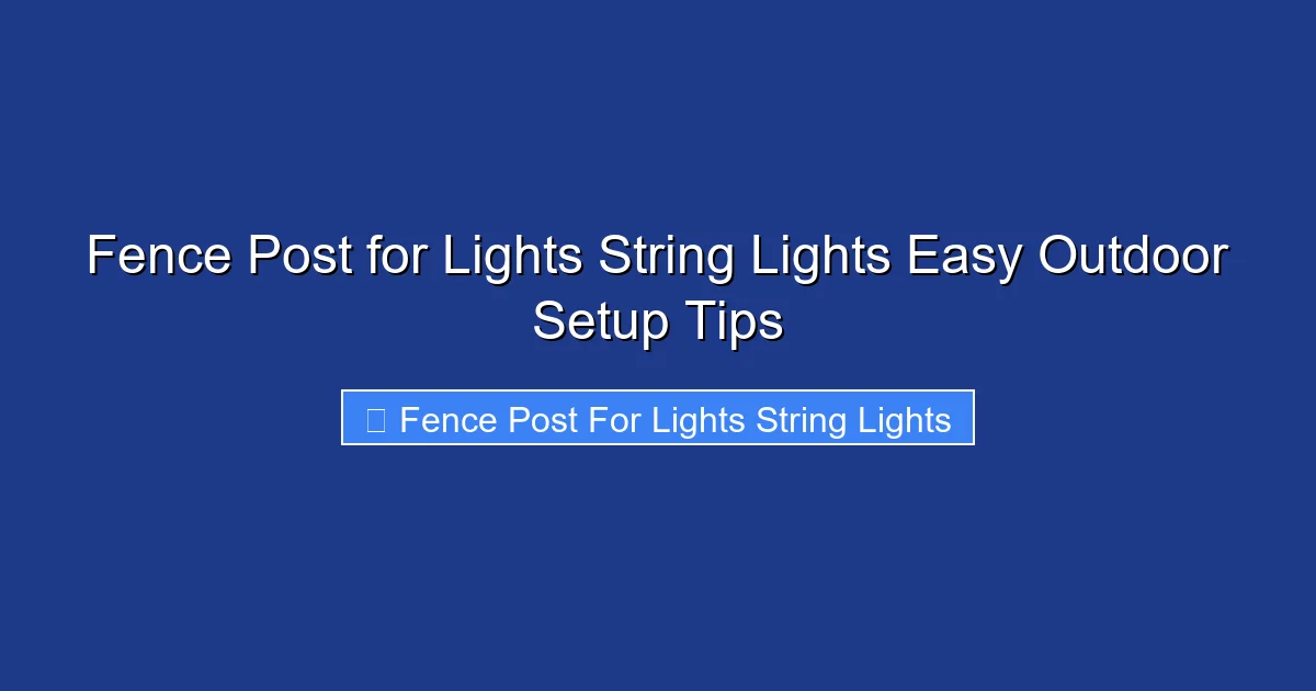 Fence Post for Lights String Lights Easy Outdoor Setup Tips