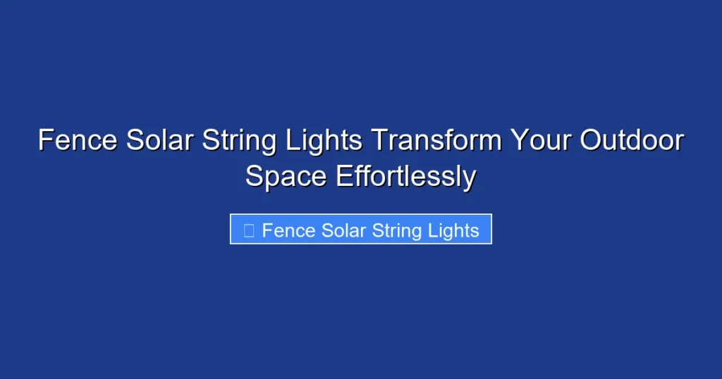 Fence Solar String Lights Transform Your Outdoor Space Effortlessly