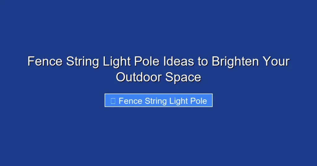 Fence String Light Pole Ideas to Brighten Your Outdoor Space