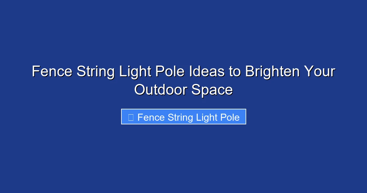 Fence String Light Pole Ideas to Brighten Your Outdoor Space