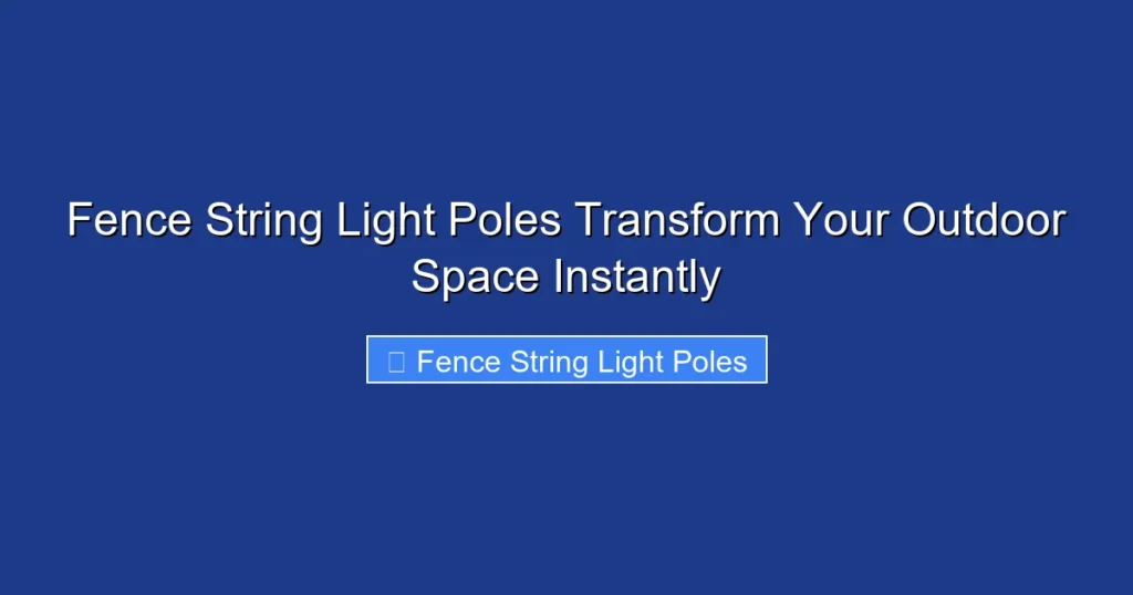 Fence String Light Poles Transform Your Outdoor Space Instantly