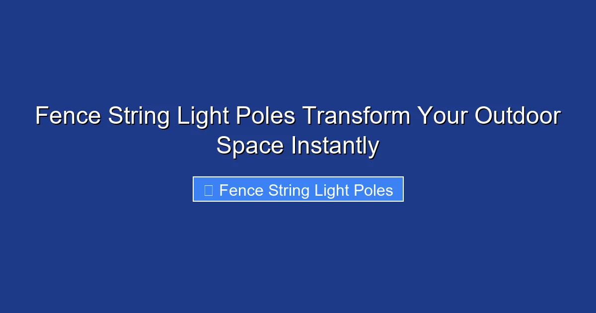 Fence String Light Poles Transform Your Outdoor Space Instantly