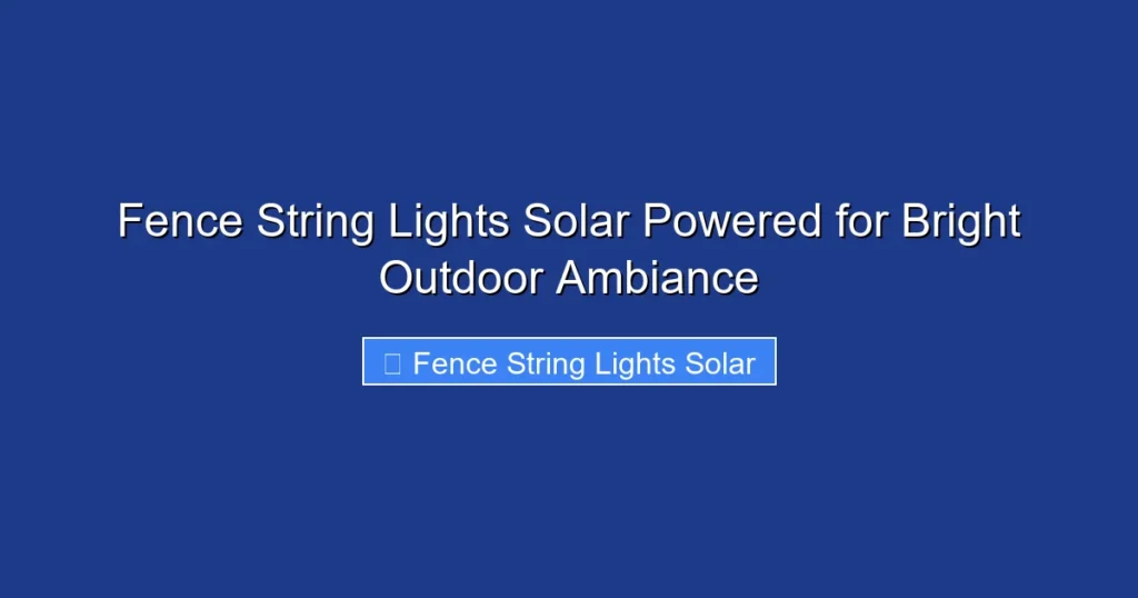 Fence String Lights Solar Powered for Bright Outdoor Ambiance