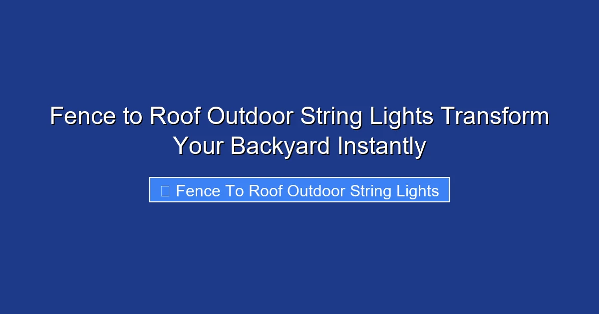 Fence to Roof Outdoor String Lights Transform Your Backyard Instantly