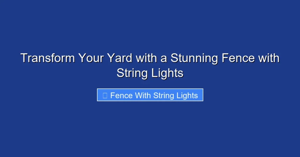 Transform Your Yard with a Stunning Fence with String Lights