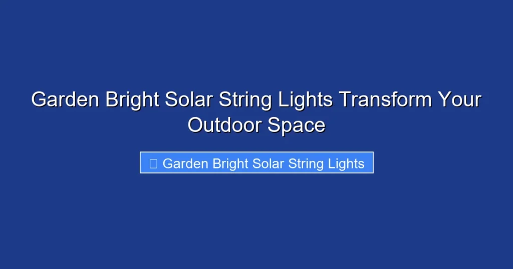 Garden Bright Solar String Lights Transform Your Outdoor Space