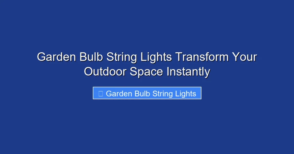 Garden Bulb String Lights Transform Your Outdoor Space Instantly