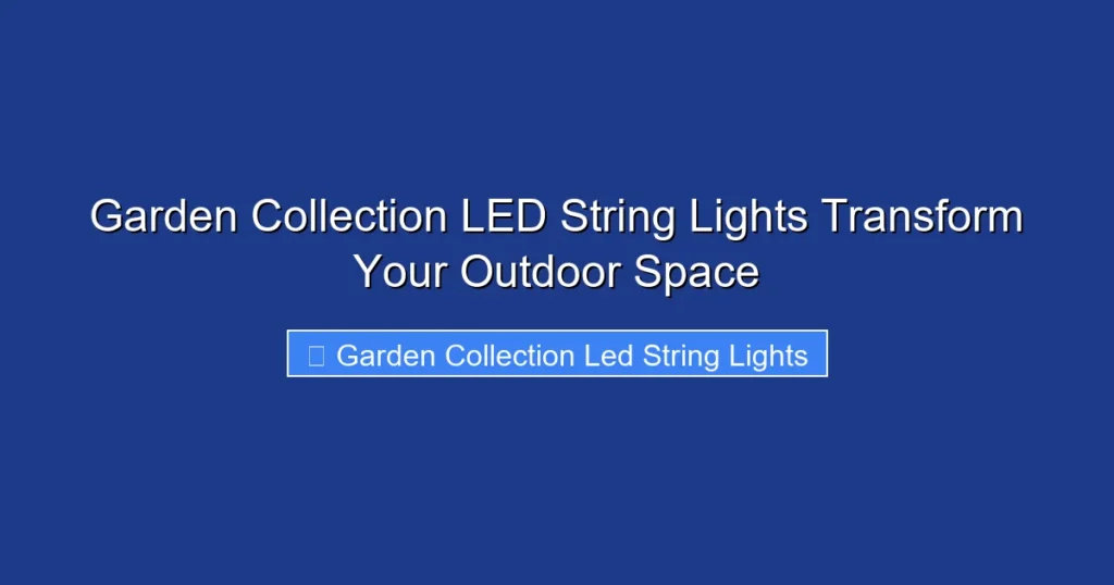 Garden Collection LED String Lights Transform Your Outdoor Space