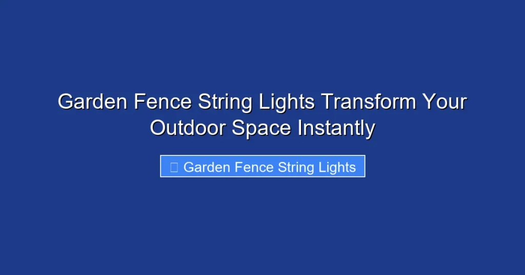 Garden Fence String Lights Transform Your Outdoor Space Instantly