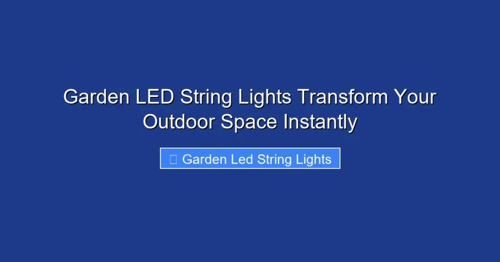 Garden LED String Lights Transform Your Outdoor Space Instantly