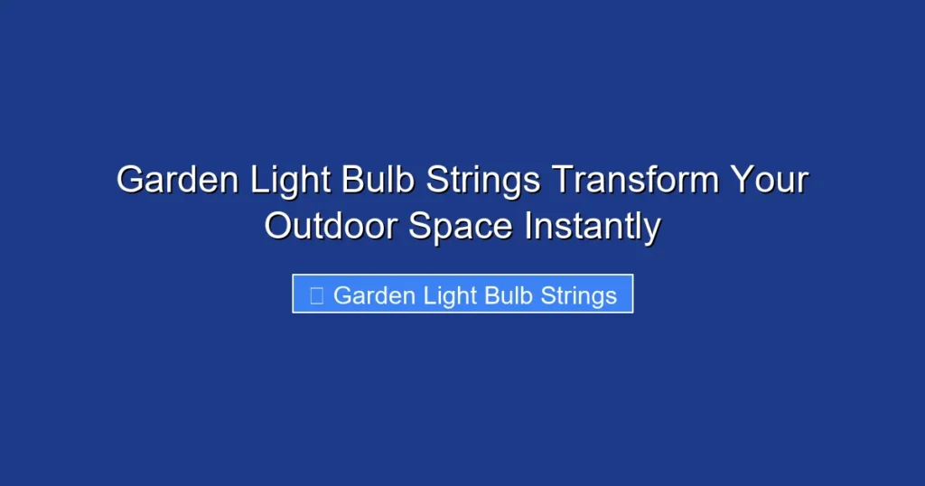 Garden Light Bulb Strings Transform Your Outdoor Space Instantly