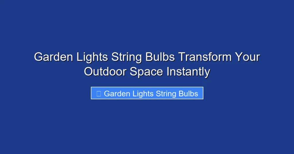 Garden Lights String Bulbs Transform Your Outdoor Space Instantly