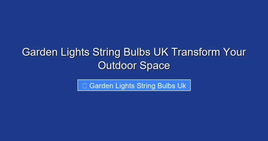 Garden Lights String Bulbs UK Transform Your Outdoor Space