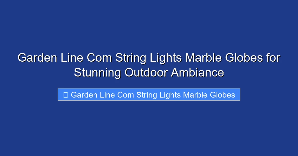 Garden Line Com String Lights Marble Globes for Stunning Outdoor Ambiance