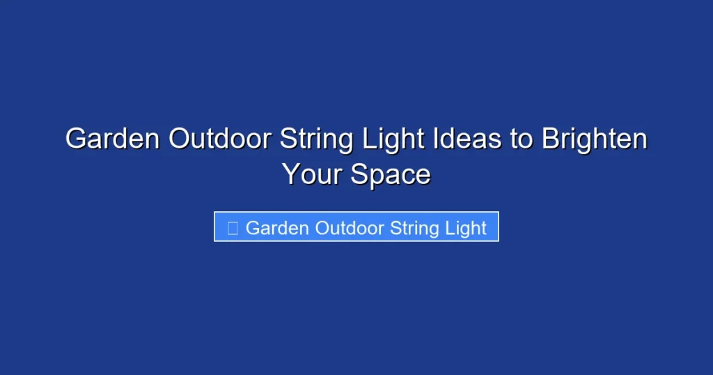 Garden Outdoor String Light Ideas to Brighten Your Space