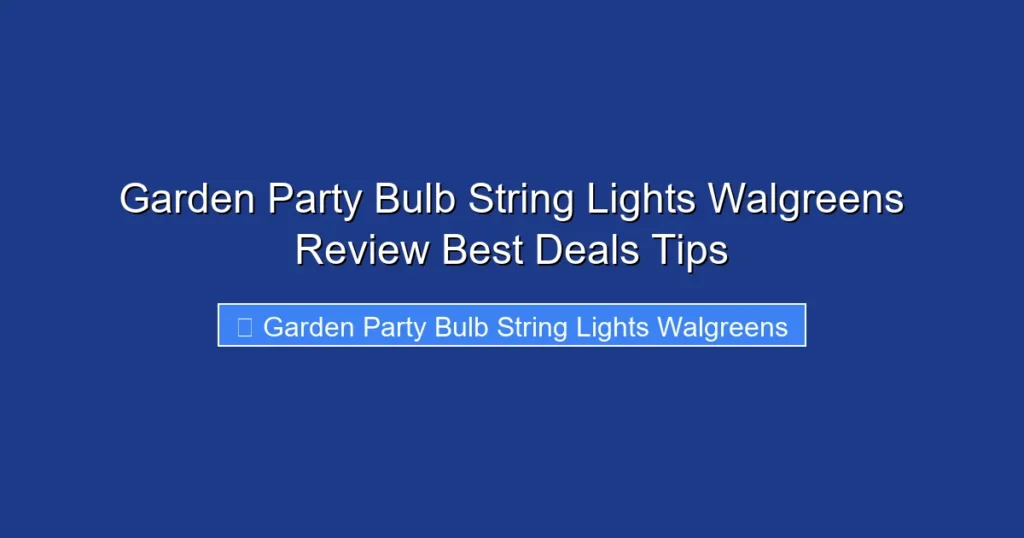 Garden Party Bulb String Lights Walgreens Review Best Deals Tips