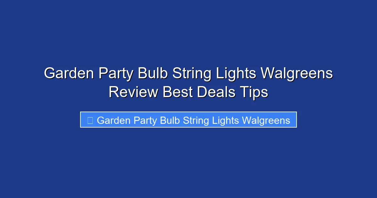 Garden Party Bulb String Lights Walgreens Review Best Deals Tips