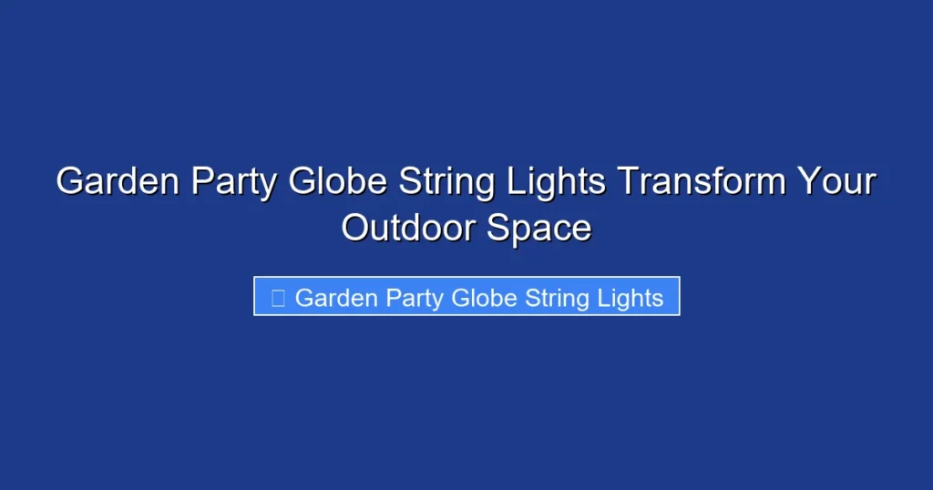 Garden Party Globe String Lights Transform Your Outdoor Space