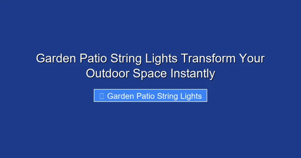 Garden Patio String Lights Transform Your Outdoor Space Instantly