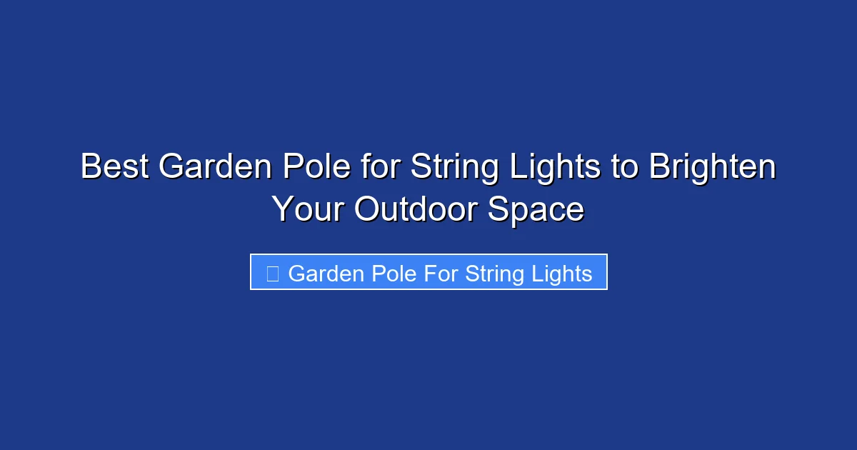 Best Garden Pole for String Lights to Brighten Your Outdoor Space