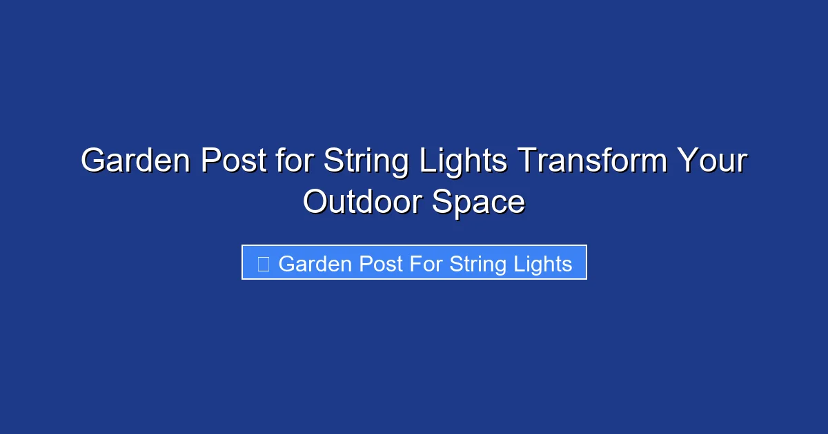 Garden Post for String Lights Transform Your Outdoor Space