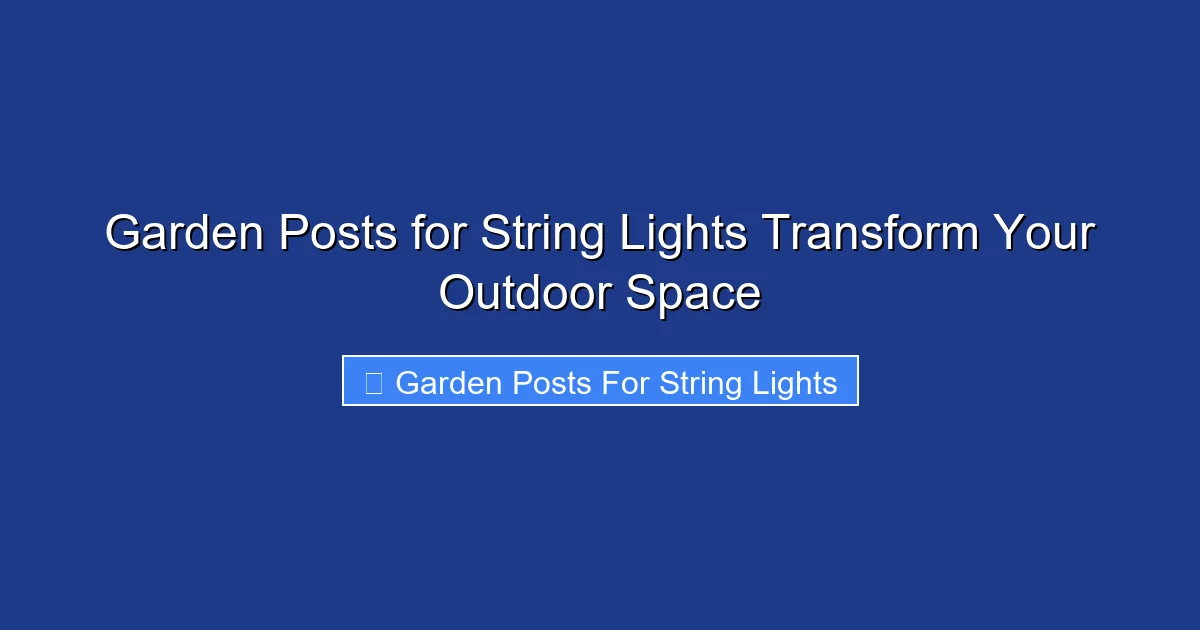Garden Posts for String Lights Transform Your Outdoor Space